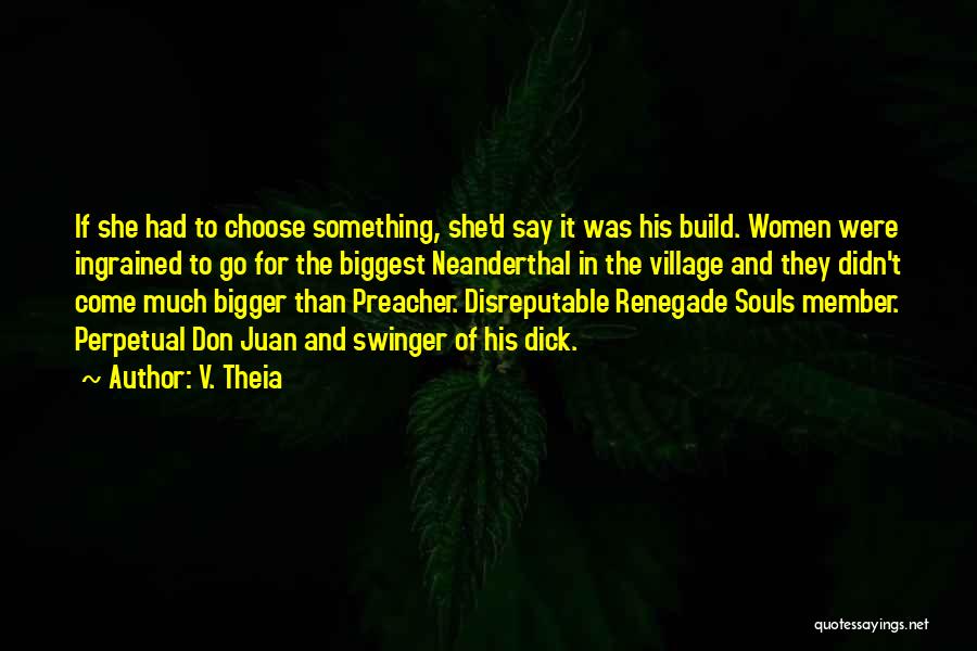 V. Theia Quotes: If She Had To Choose Something, She'd Say It Was His Build. Women Were Ingrained To Go For The Biggest