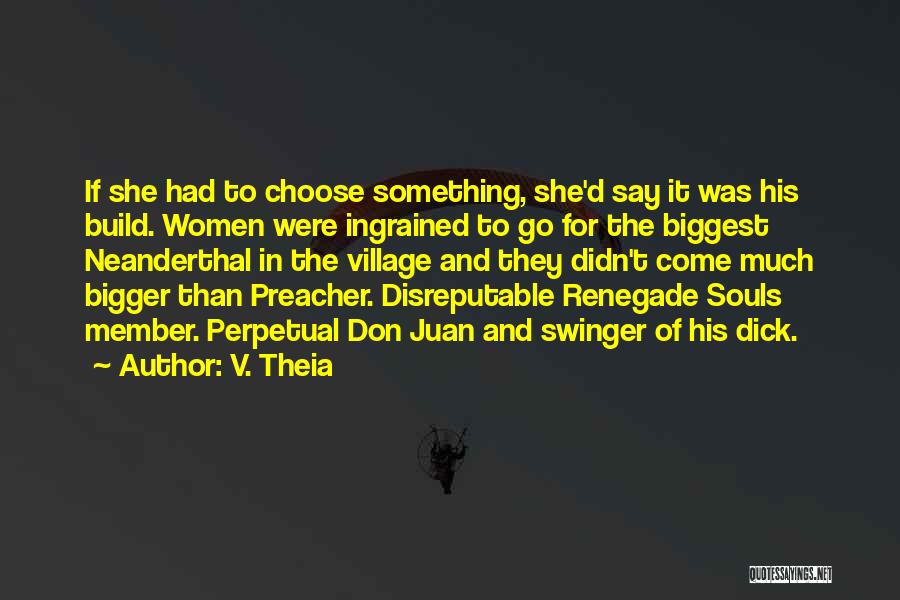 V. Theia Quotes: If She Had To Choose Something, She'd Say It Was His Build. Women Were Ingrained To Go For The Biggest