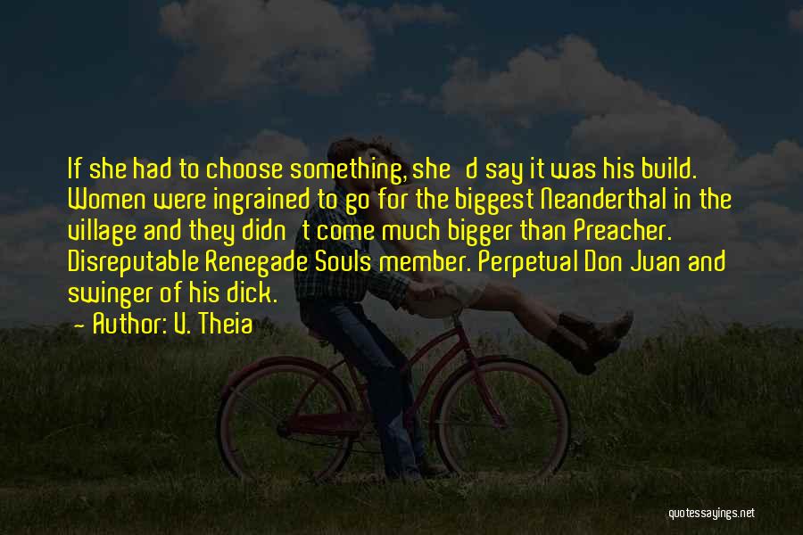 V. Theia Quotes: If She Had To Choose Something, She'd Say It Was His Build. Women Were Ingrained To Go For The Biggest