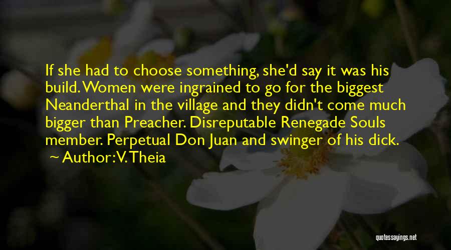 V. Theia Quotes: If She Had To Choose Something, She'd Say It Was His Build. Women Were Ingrained To Go For The Biggest