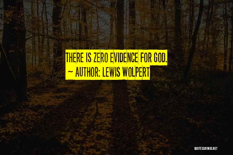 Lewis Wolpert Quotes: There Is Zero Evidence For God.