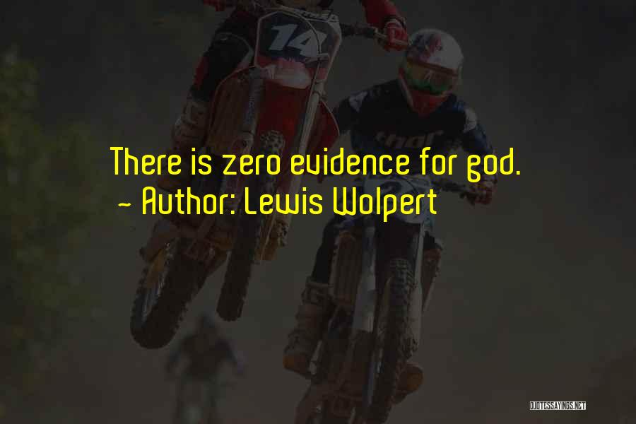 Lewis Wolpert Quotes: There Is Zero Evidence For God.