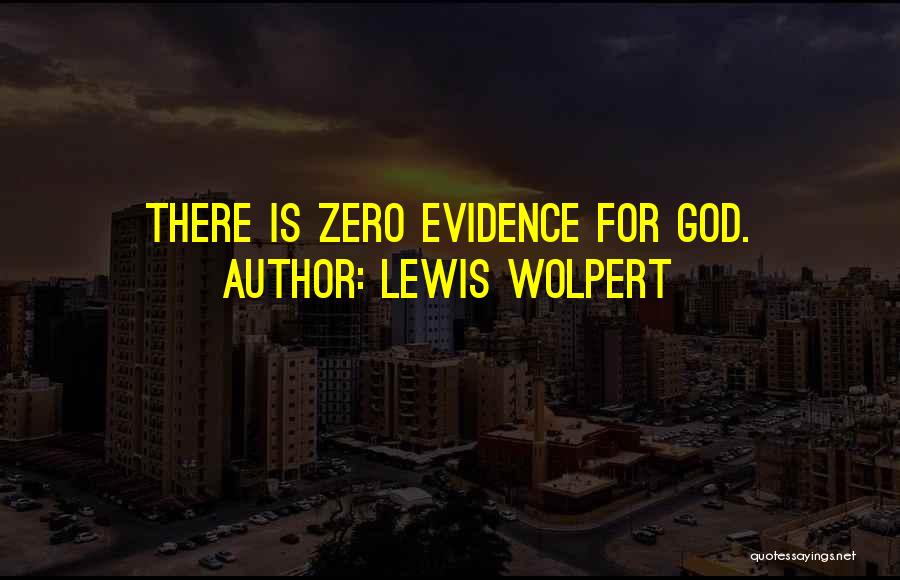 Lewis Wolpert Quotes: There Is Zero Evidence For God.