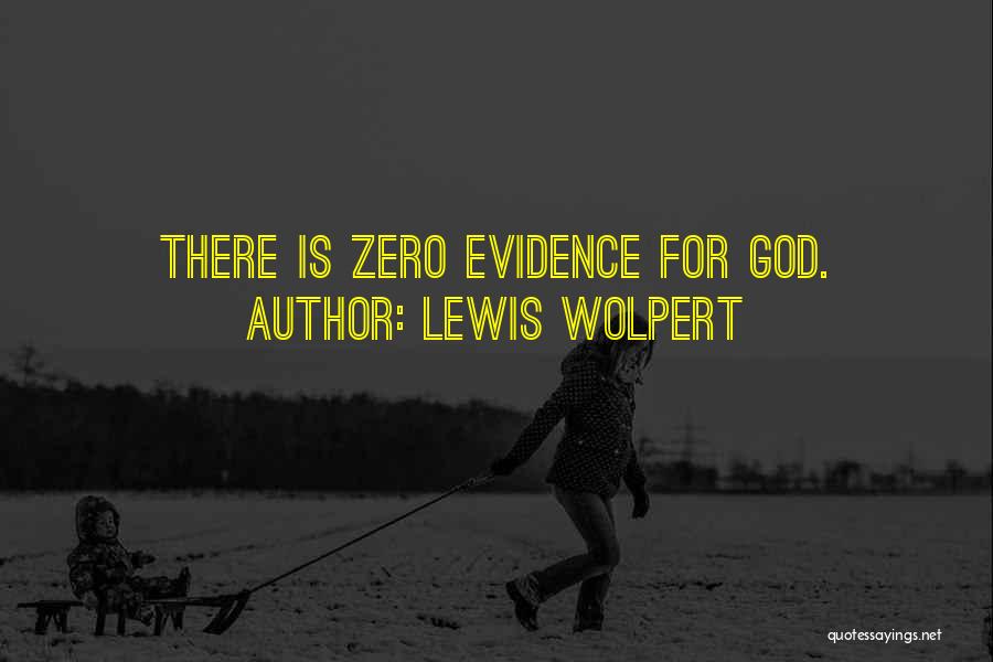 Lewis Wolpert Quotes: There Is Zero Evidence For God.