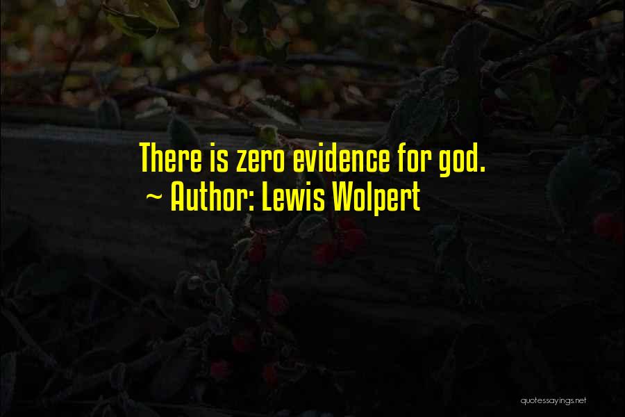 Lewis Wolpert Quotes: There Is Zero Evidence For God.