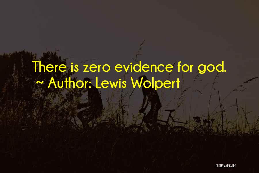 Lewis Wolpert Quotes: There Is Zero Evidence For God.