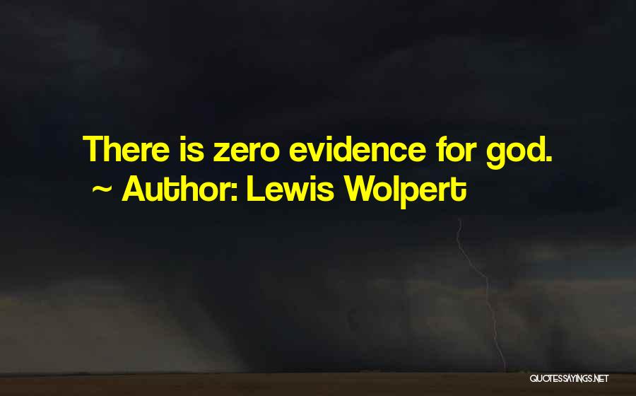 Lewis Wolpert Quotes: There Is Zero Evidence For God.