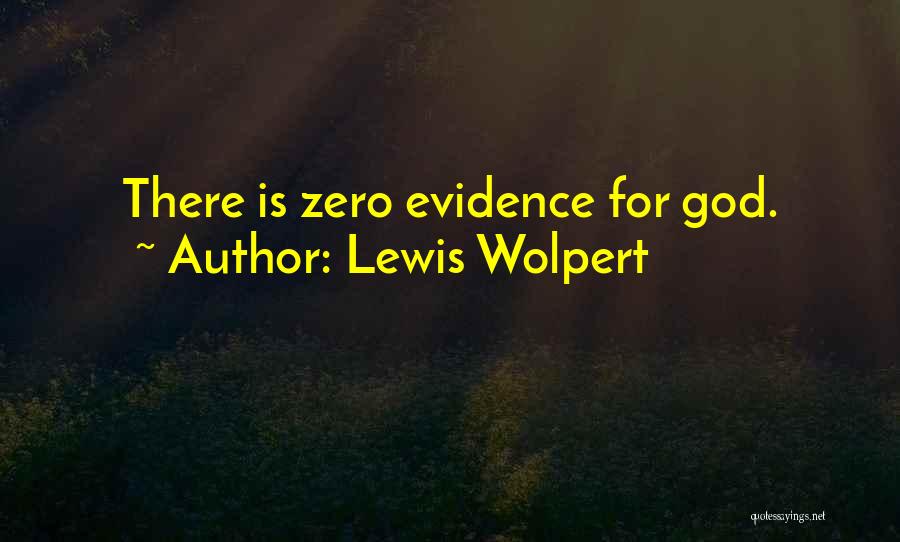 Lewis Wolpert Quotes: There Is Zero Evidence For God.