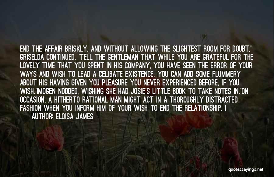 Eloisa James Quotes: End The Affair Briskly, And Without Allowing The Slightest Room For Doubt,' Griselda Continued. 'tell The Gentleman That While You