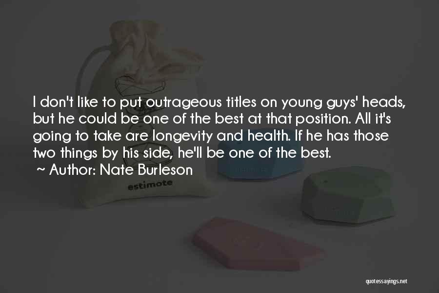 Nate Burleson Quotes: I Don't Like To Put Outrageous Titles On Young Guys' Heads, But He Could Be One Of The Best At