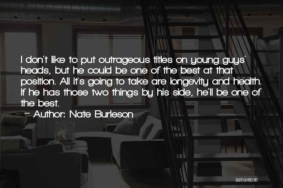 Nate Burleson Quotes: I Don't Like To Put Outrageous Titles On Young Guys' Heads, But He Could Be One Of The Best At