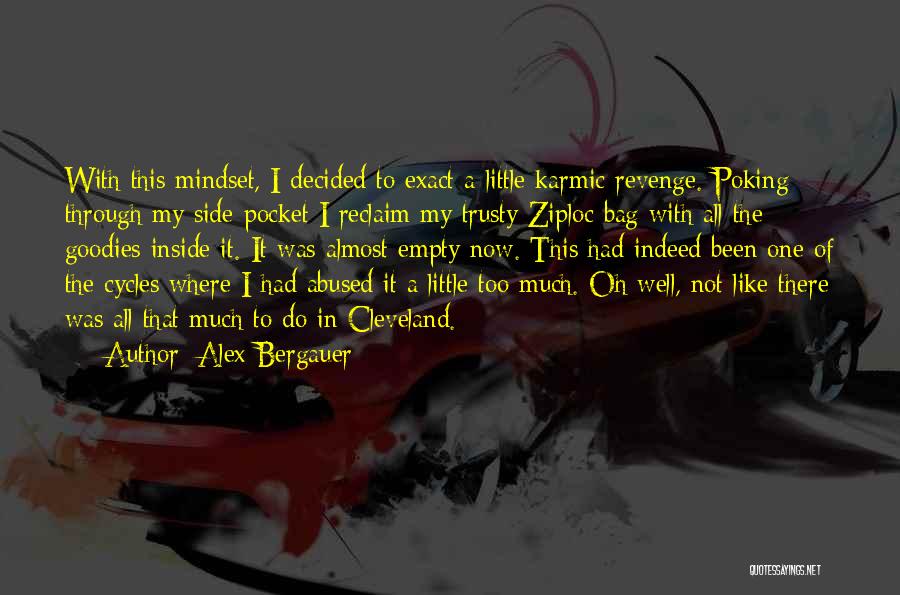 Alex Bergauer Quotes: With This Mindset, I Decided To Exact A Little Karmic Revenge. Poking Through My Side-pocket I Reclaim My Trusty Ziploc