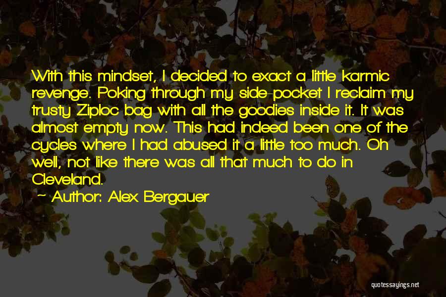 Alex Bergauer Quotes: With This Mindset, I Decided To Exact A Little Karmic Revenge. Poking Through My Side-pocket I Reclaim My Trusty Ziploc
