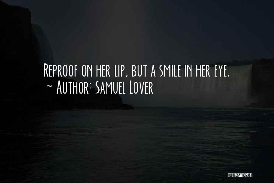 Samuel Lover Quotes: Reproof On Her Lip, But A Smile In Her Eye.