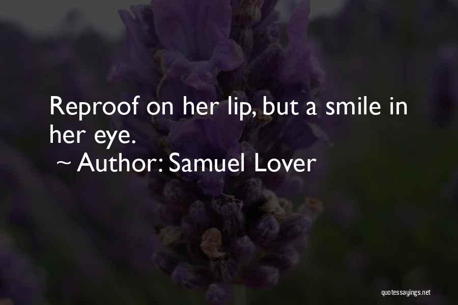 Samuel Lover Quotes: Reproof On Her Lip, But A Smile In Her Eye.
