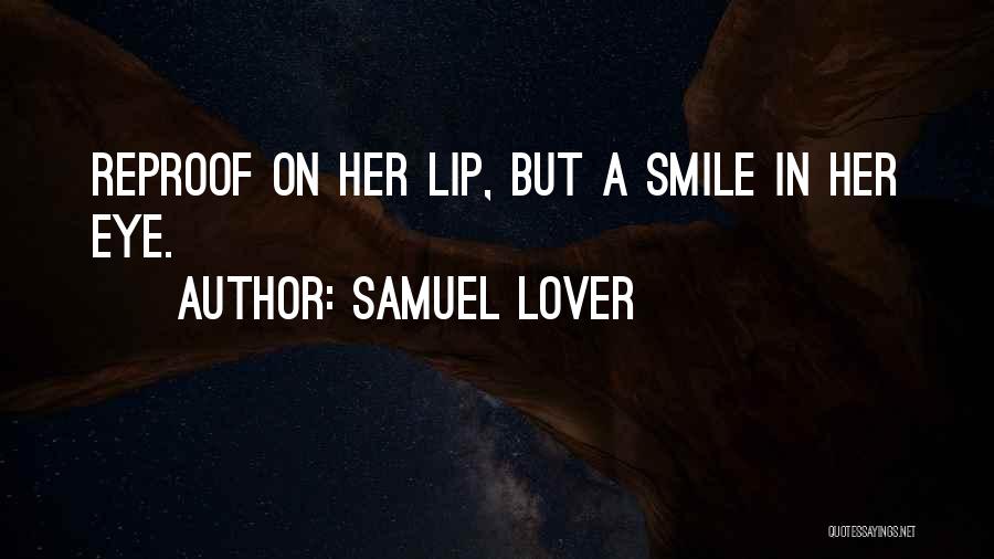 Samuel Lover Quotes: Reproof On Her Lip, But A Smile In Her Eye.