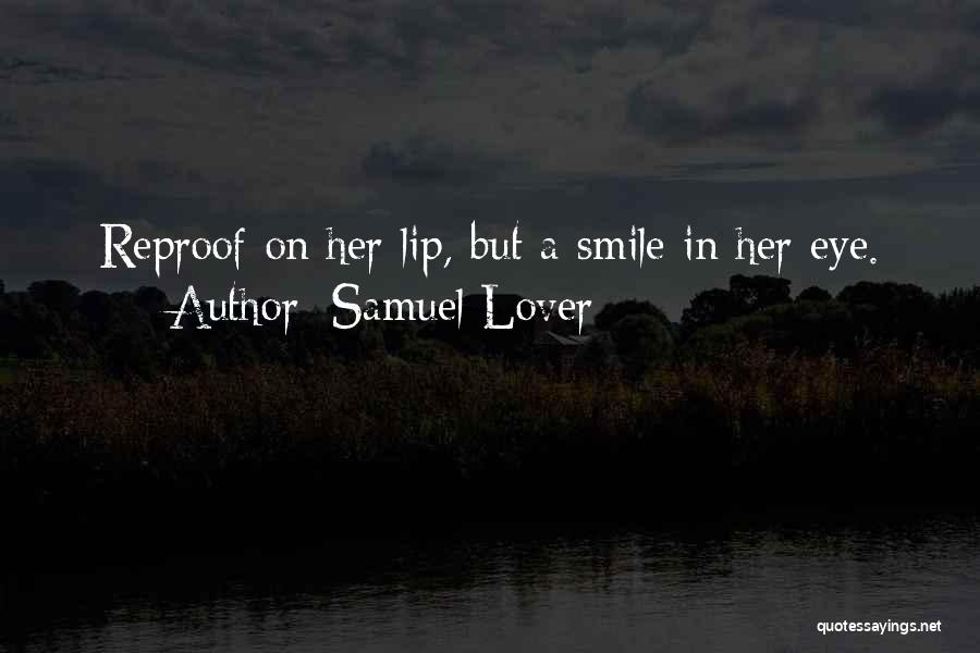 Samuel Lover Quotes: Reproof On Her Lip, But A Smile In Her Eye.