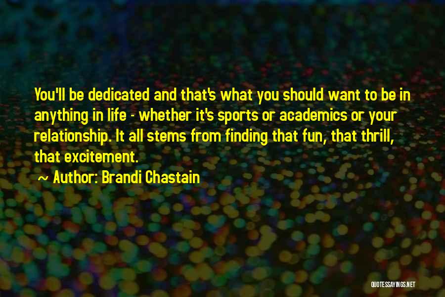 Brandi Chastain Quotes: You'll Be Dedicated And That's What You Should Want To Be In Anything In Life - Whether It's Sports Or