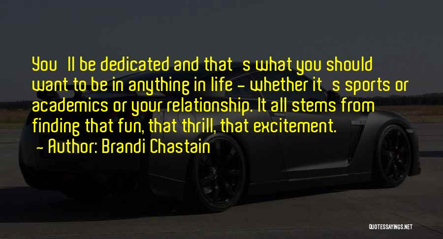 Brandi Chastain Quotes: You'll Be Dedicated And That's What You Should Want To Be In Anything In Life - Whether It's Sports Or