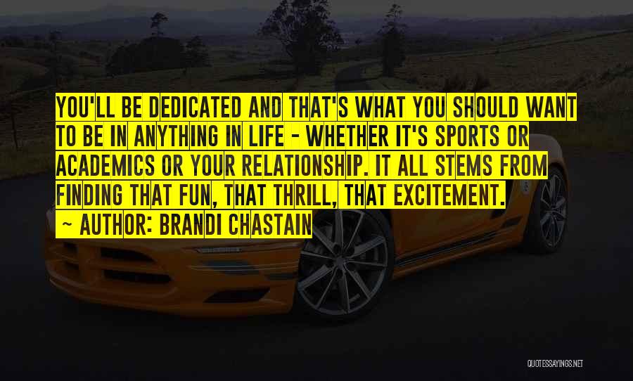 Brandi Chastain Quotes: You'll Be Dedicated And That's What You Should Want To Be In Anything In Life - Whether It's Sports Or