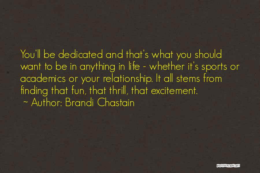 Brandi Chastain Quotes: You'll Be Dedicated And That's What You Should Want To Be In Anything In Life - Whether It's Sports Or