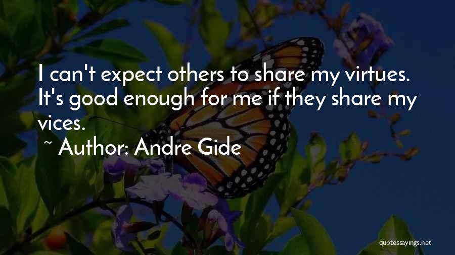 Andre Gide Quotes: I Can't Expect Others To Share My Virtues. It's Good Enough For Me If They Share My Vices.