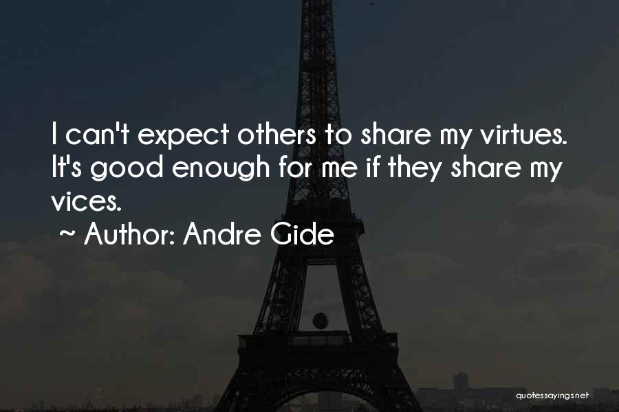 Andre Gide Quotes: I Can't Expect Others To Share My Virtues. It's Good Enough For Me If They Share My Vices.