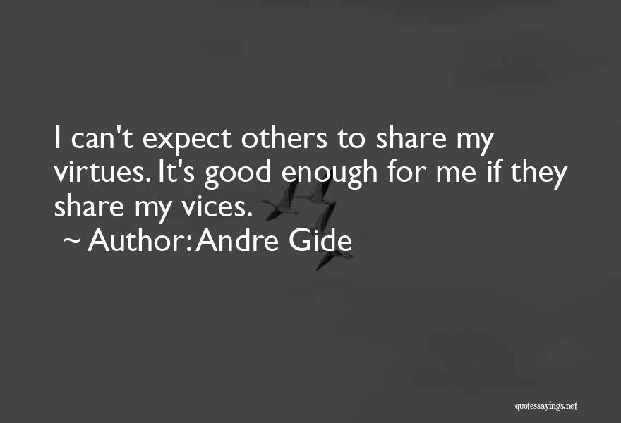 Andre Gide Quotes: I Can't Expect Others To Share My Virtues. It's Good Enough For Me If They Share My Vices.