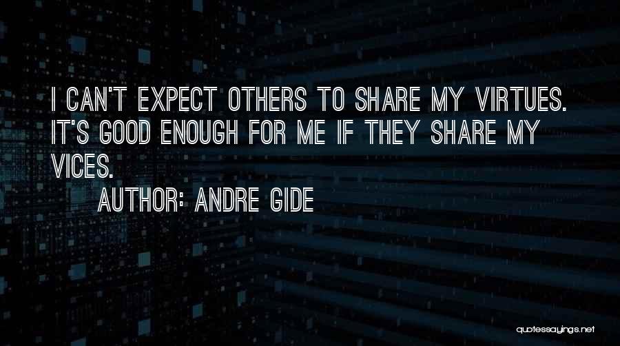 Andre Gide Quotes: I Can't Expect Others To Share My Virtues. It's Good Enough For Me If They Share My Vices.