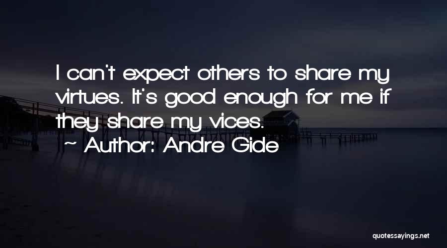 Andre Gide Quotes: I Can't Expect Others To Share My Virtues. It's Good Enough For Me If They Share My Vices.