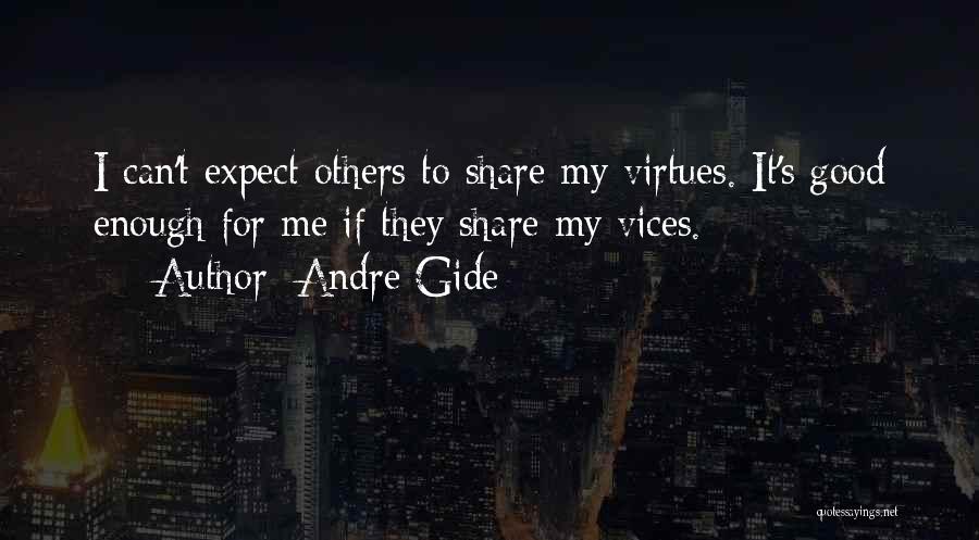 Andre Gide Quotes: I Can't Expect Others To Share My Virtues. It's Good Enough For Me If They Share My Vices.