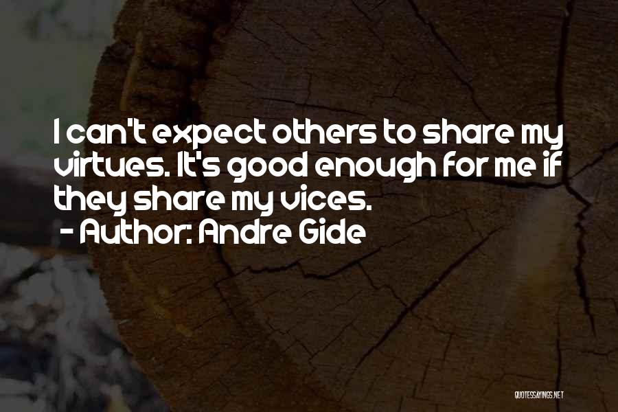 Andre Gide Quotes: I Can't Expect Others To Share My Virtues. It's Good Enough For Me If They Share My Vices.