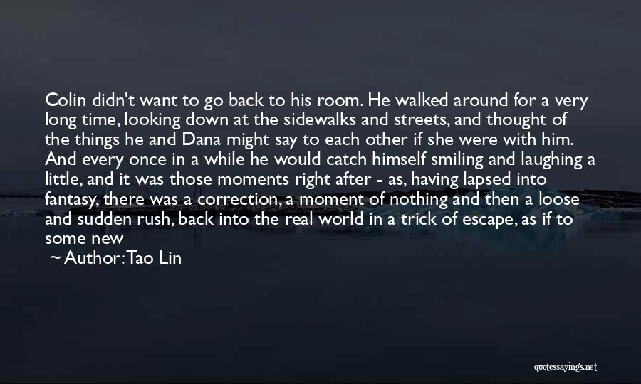 Tao Lin Quotes: Colin Didn't Want To Go Back To His Room. He Walked Around For A Very Long Time, Looking Down At