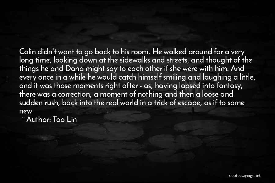 Tao Lin Quotes: Colin Didn't Want To Go Back To His Room. He Walked Around For A Very Long Time, Looking Down At