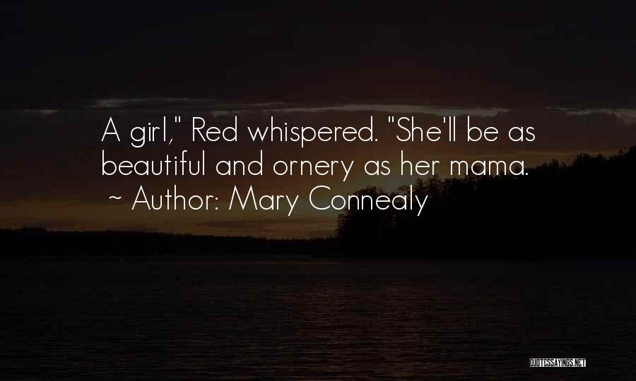 Mary Connealy Quotes: A Girl, Red Whispered. She'll Be As Beautiful And Ornery As Her Mama.