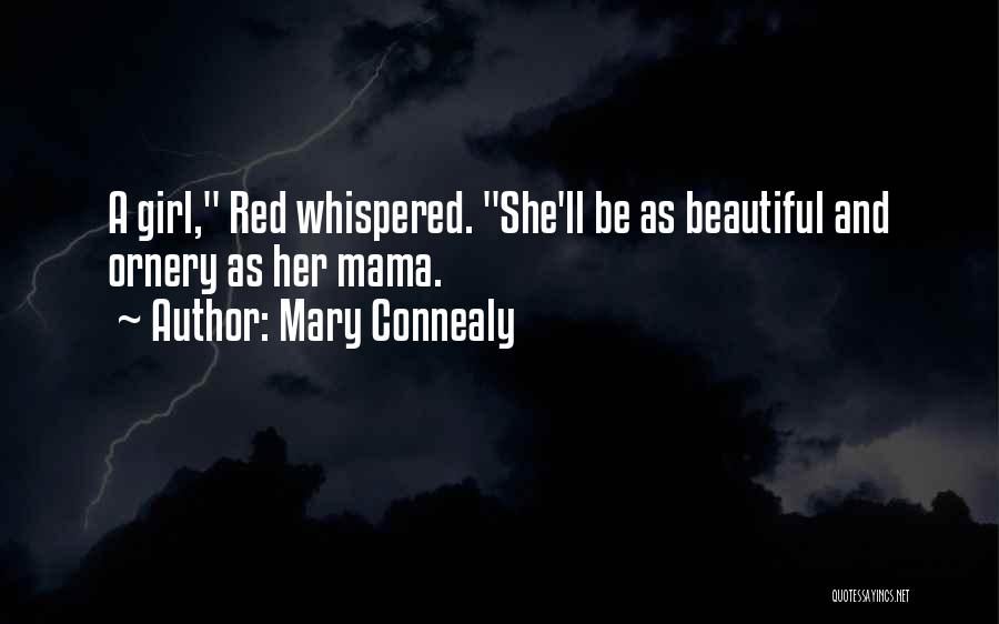 Mary Connealy Quotes: A Girl, Red Whispered. She'll Be As Beautiful And Ornery As Her Mama.