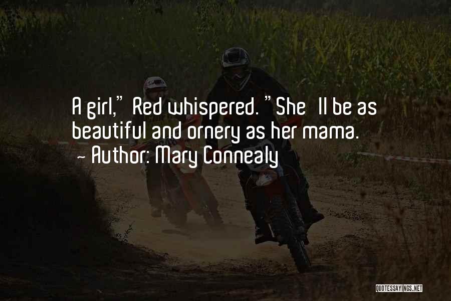 Mary Connealy Quotes: A Girl, Red Whispered. She'll Be As Beautiful And Ornery As Her Mama.