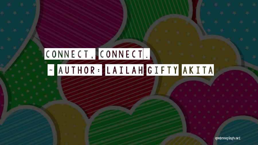 Lailah Gifty Akita Quotes: Connect, Connect.