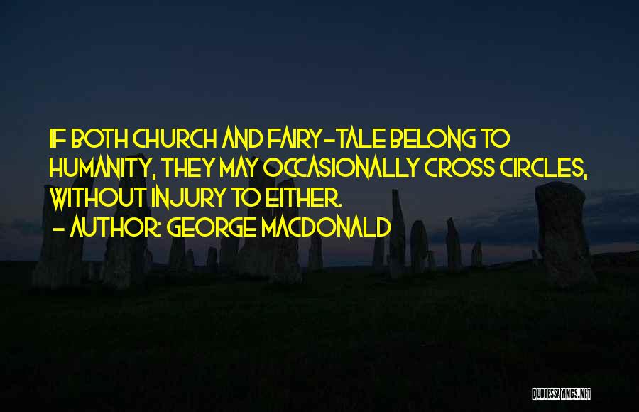George MacDonald Quotes: If Both Church And Fairy-tale Belong To Humanity, They May Occasionally Cross Circles, Without Injury To Either.