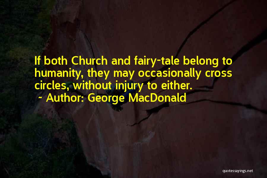 George MacDonald Quotes: If Both Church And Fairy-tale Belong To Humanity, They May Occasionally Cross Circles, Without Injury To Either.