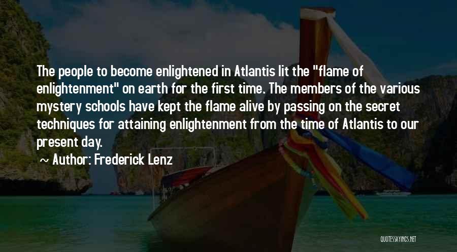 Frederick Lenz Quotes: The People To Become Enlightened In Atlantis Lit The Flame Of Enlightenment On Earth For The First Time. The Members