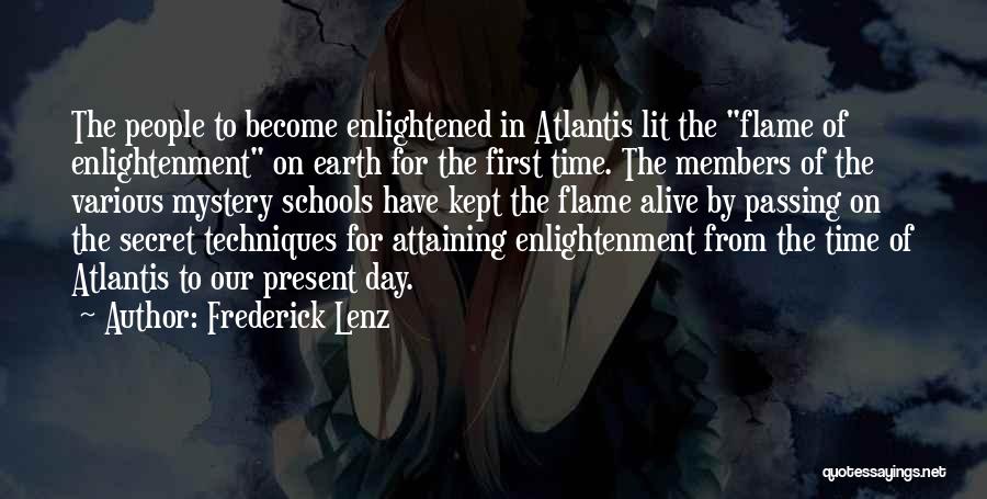 Frederick Lenz Quotes: The People To Become Enlightened In Atlantis Lit The Flame Of Enlightenment On Earth For The First Time. The Members