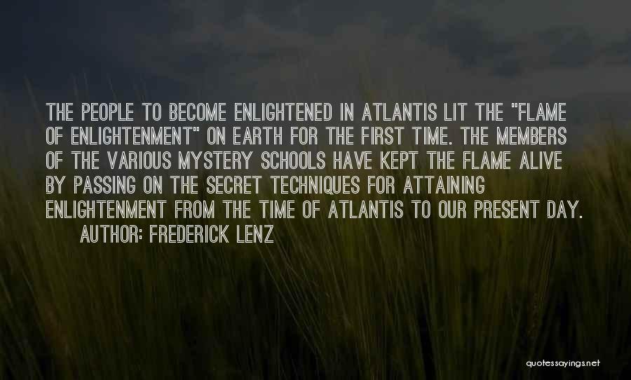 Frederick Lenz Quotes: The People To Become Enlightened In Atlantis Lit The Flame Of Enlightenment On Earth For The First Time. The Members