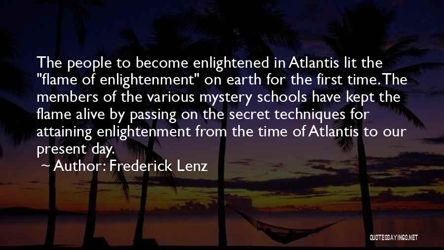 Frederick Lenz Quotes: The People To Become Enlightened In Atlantis Lit The Flame Of Enlightenment On Earth For The First Time. The Members