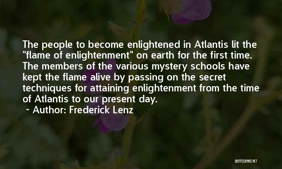 Frederick Lenz Quotes: The People To Become Enlightened In Atlantis Lit The Flame Of Enlightenment On Earth For The First Time. The Members