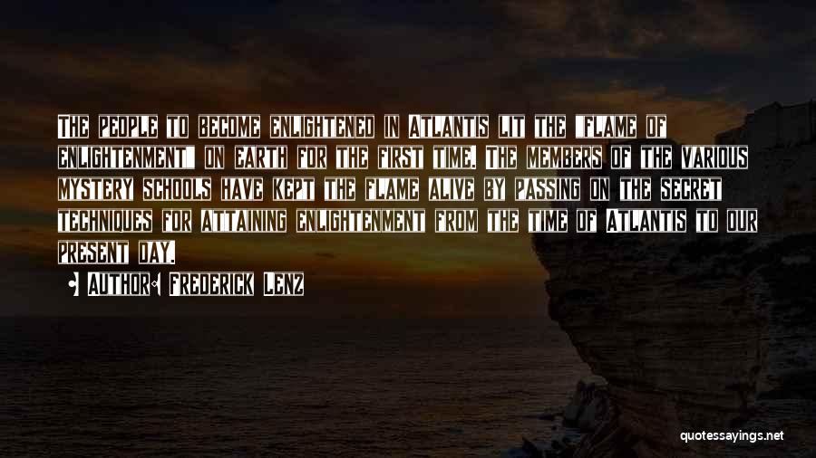 Frederick Lenz Quotes: The People To Become Enlightened In Atlantis Lit The Flame Of Enlightenment On Earth For The First Time. The Members