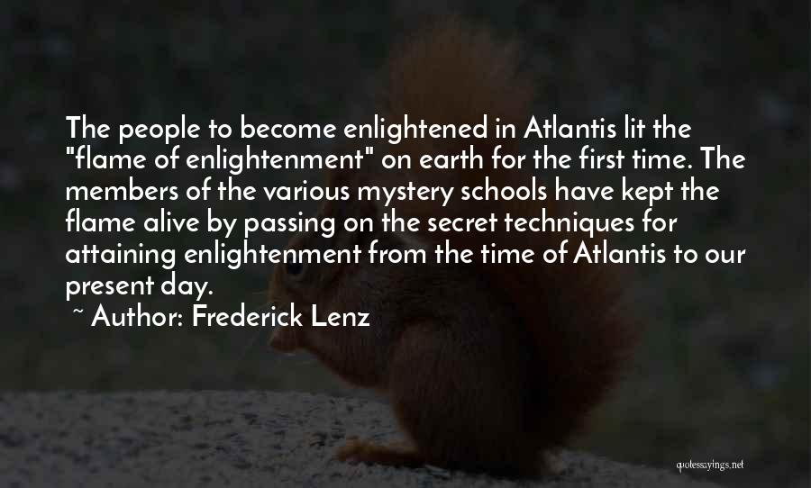 Frederick Lenz Quotes: The People To Become Enlightened In Atlantis Lit The Flame Of Enlightenment On Earth For The First Time. The Members