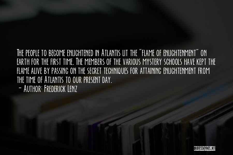 Frederick Lenz Quotes: The People To Become Enlightened In Atlantis Lit The Flame Of Enlightenment On Earth For The First Time. The Members