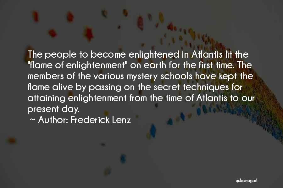 Frederick Lenz Quotes: The People To Become Enlightened In Atlantis Lit The Flame Of Enlightenment On Earth For The First Time. The Members