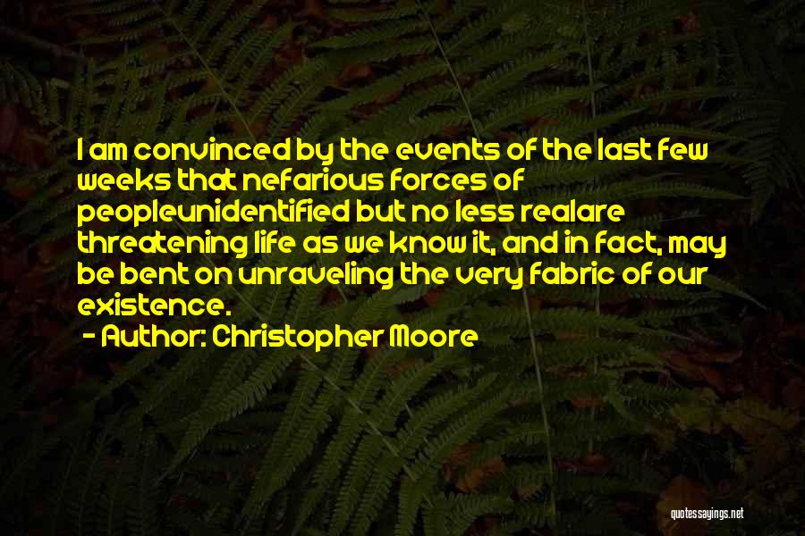 Christopher Moore Quotes: I Am Convinced By The Events Of The Last Few Weeks That Nefarious Forces Of Peopleunidentified But No Less Realare